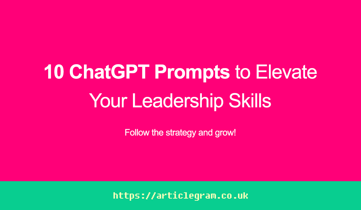10 ChatGPT Prompts to Elevate Your Leadership Skills