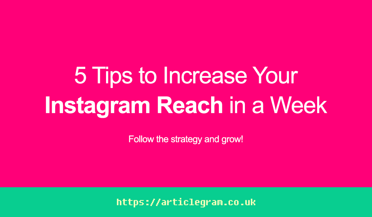 5 Tips to Increase Your Instagram Reach in a Week