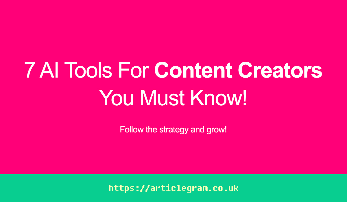 7 AI Tools For Content Creators, You Must Know!