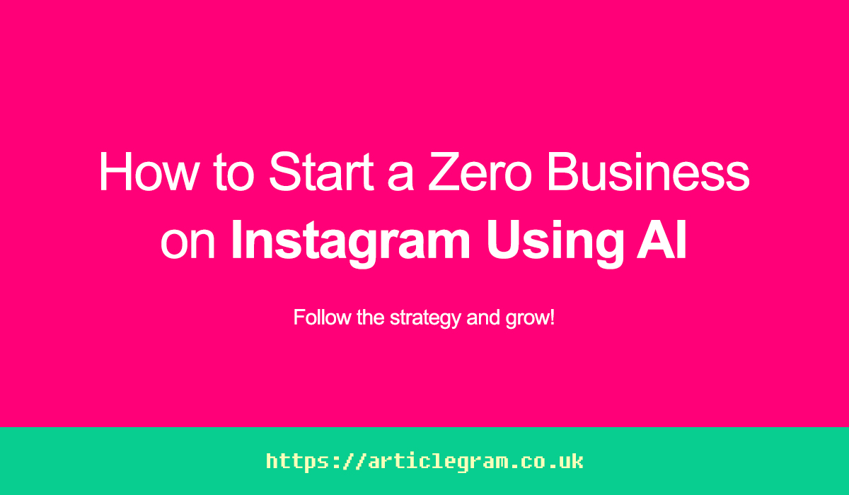 How to Start a Zero Business on Instagram Using AI