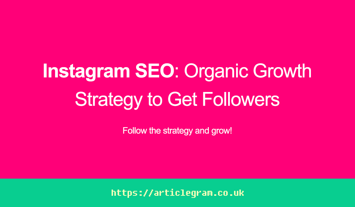 Instagram SEO: Organic Growth Strategy to Get Followers