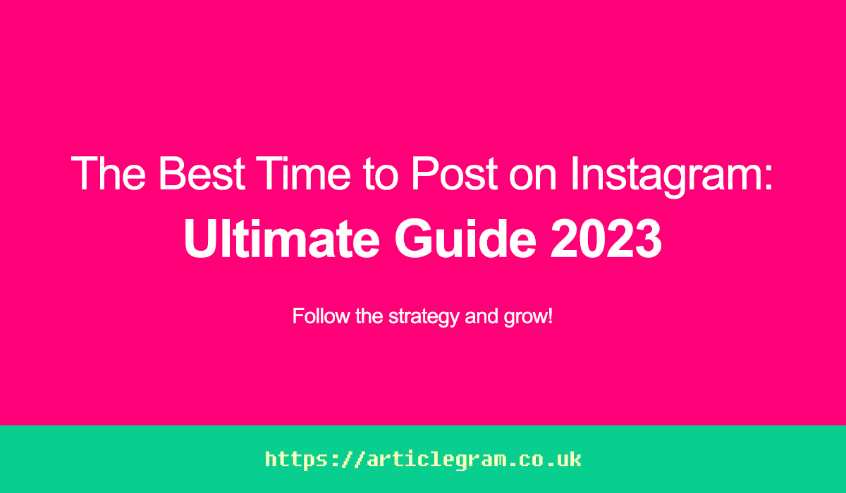 The Best Time to Post on Instagram: Ultimate Guide 2023