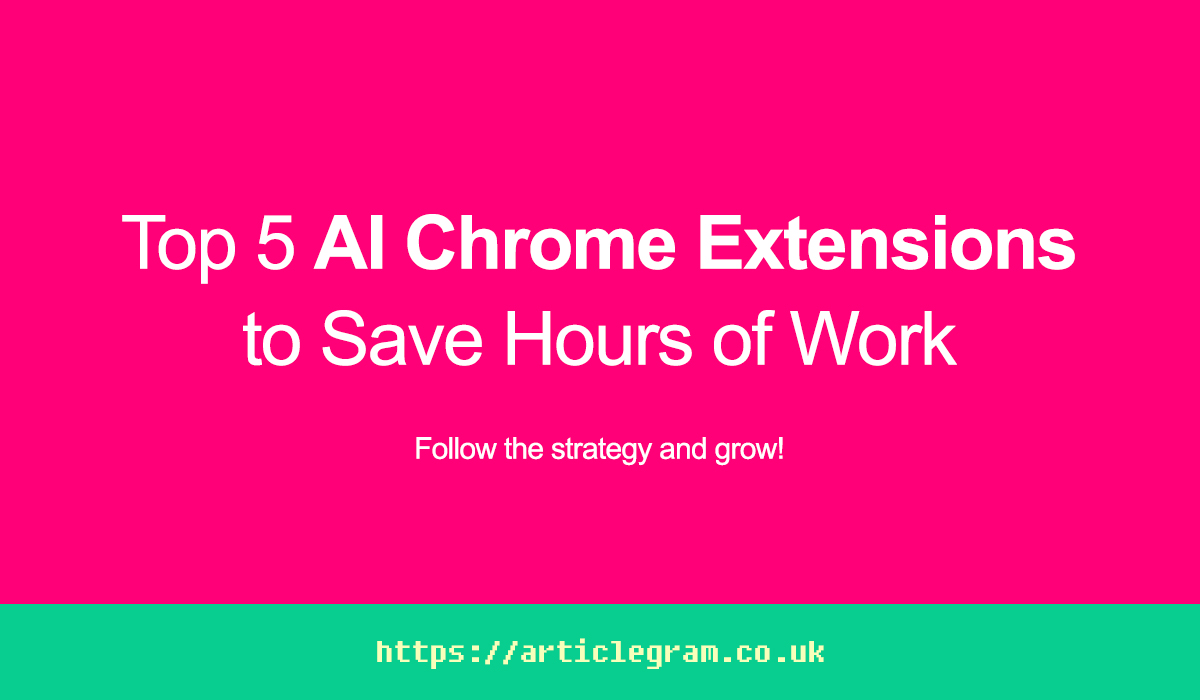 Top 5 AI Chrome Extensions to Save Hours of Work