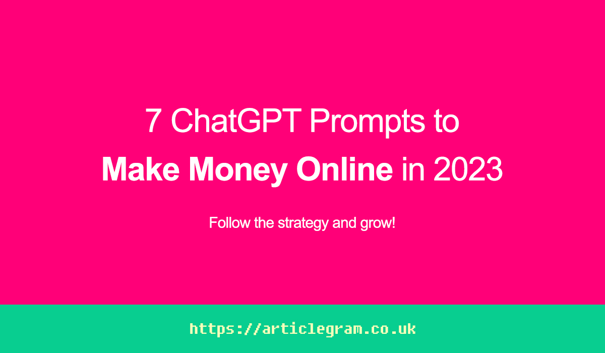 7 ChatGPT Prompts to Make Money Online in 2023