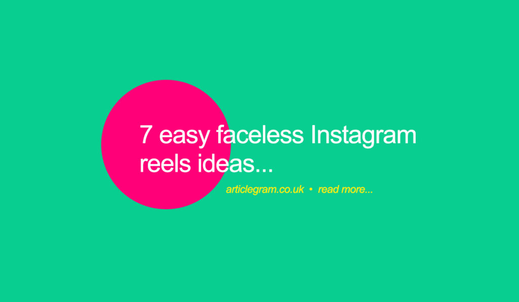 7 Easy Faceless Instagram Reels Ideas