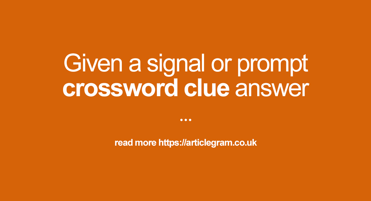 Given a signal or prompt crossword clue answer